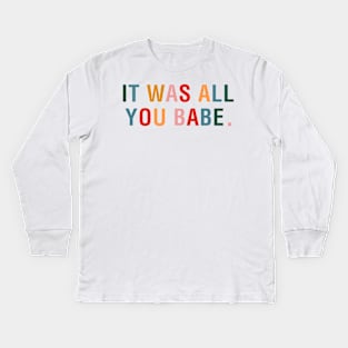 It Was All You Babe Kids Long Sleeve T-Shirt